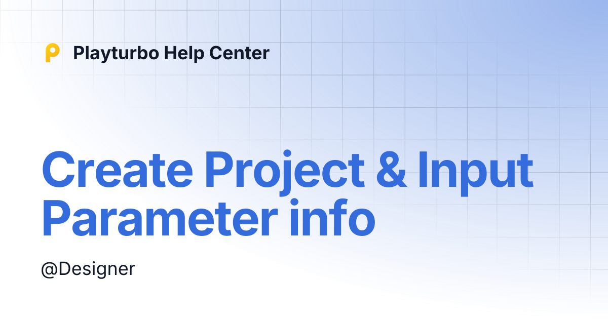 Create Project & Input Parameter info | Playturbo Help Center