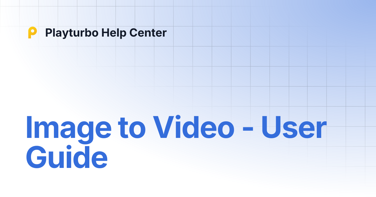 Image to Video - User Guide | Playturbo Help Center