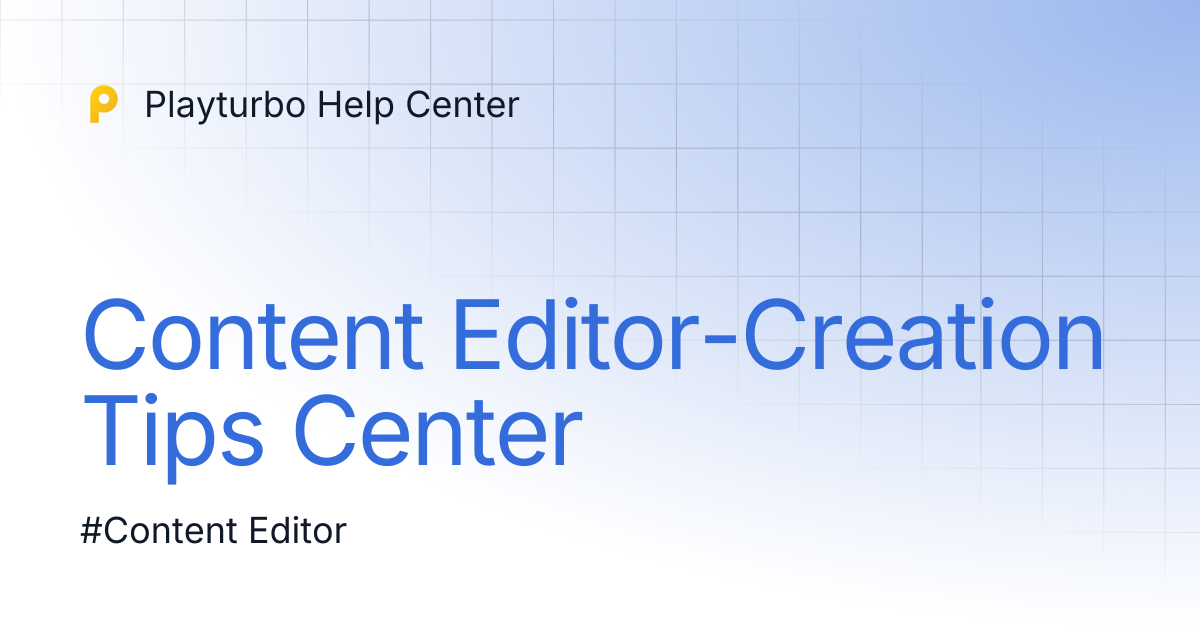 Content Editor-Creation Tips Center | Playturbo Help Center