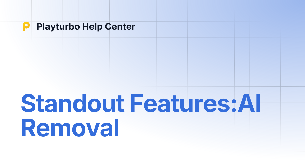 Standout Features:AI Removal | Playturbo Help Center